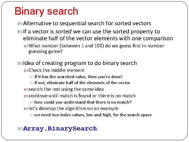 Binary search Alternative to sequential search for sorted vectors If a vector is sorted