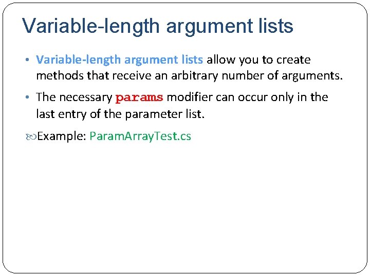 Variable-length argument lists • Variable-length argument lists allow you to create methods that receive