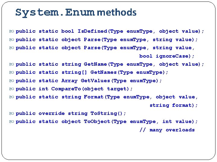 System. Enum methods public static bool Is. Defined(Type enum. Type, object value); public static