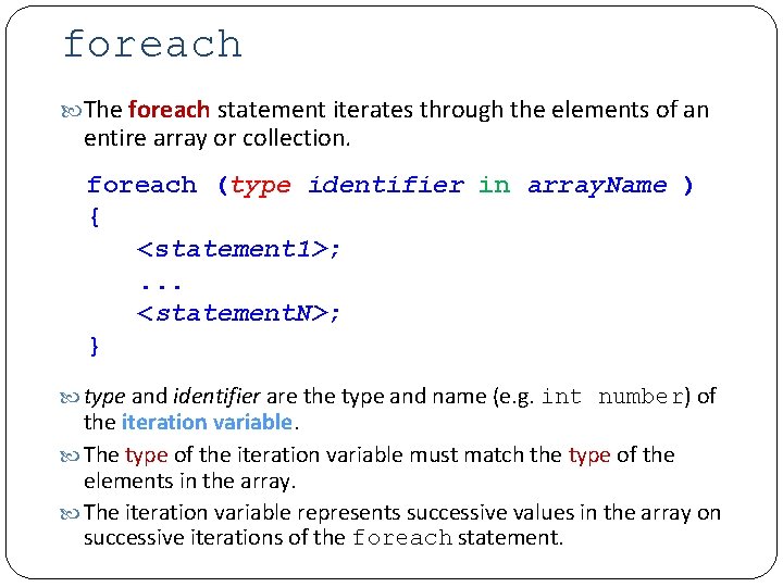 foreach The foreach statement iterates through the elements of an entire array or collection.