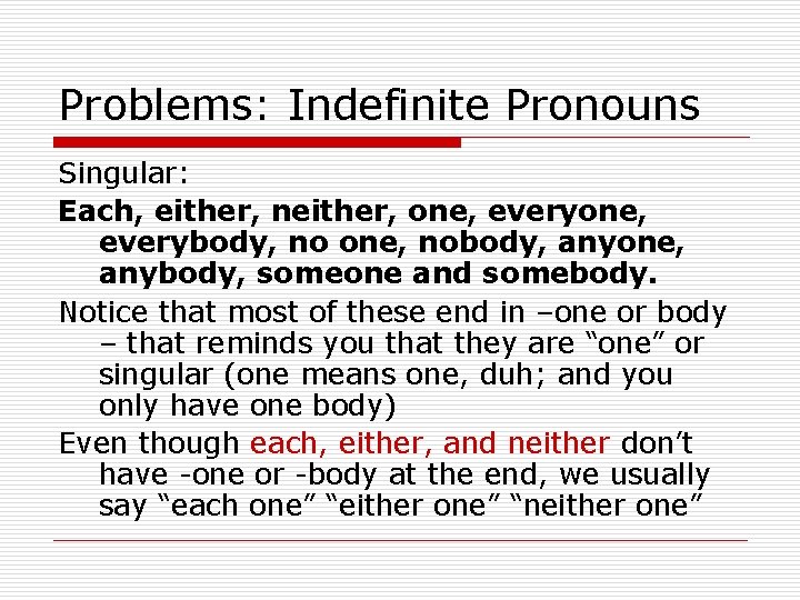 Problems: Indefinite Pronouns Singular: Each, either, neither, one, everybody, no one, nobody, anyone, anybody,