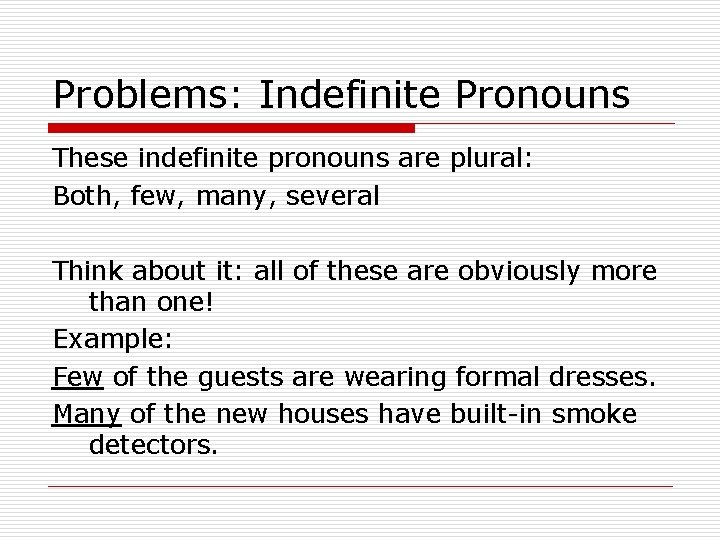 Problems: Indefinite Pronouns These indefinite pronouns are plural: Both, few, many, several Think about