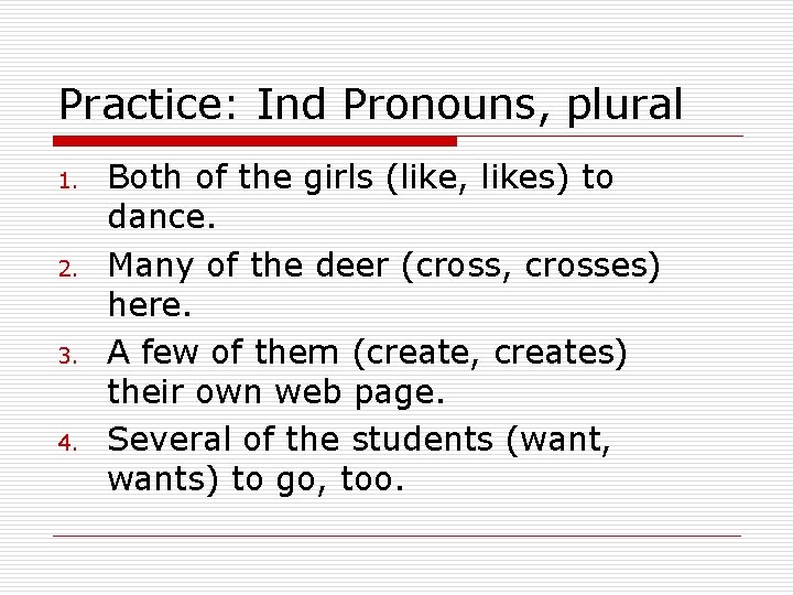 Practice: Ind Pronouns, plural 1. 2. 3. 4. Both of the girls (like, likes)