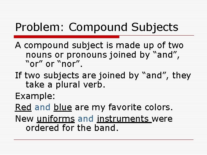 Problem: Compound Subjects A compound subject is made up of two nouns or pronouns
