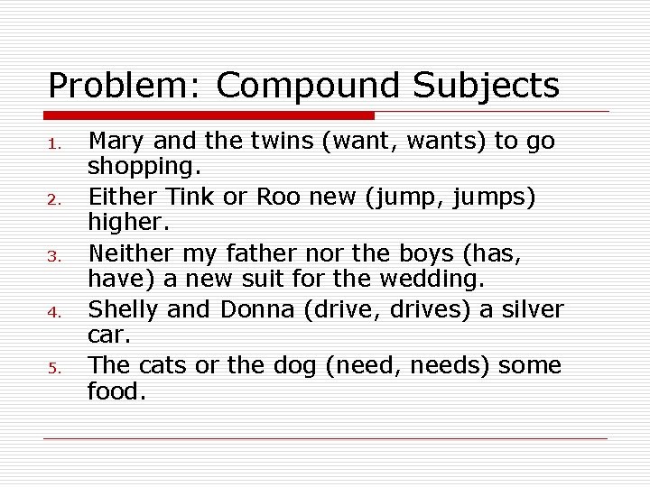 Problem: Compound Subjects 1. 2. 3. 4. 5. Mary and the twins (want, wants)
