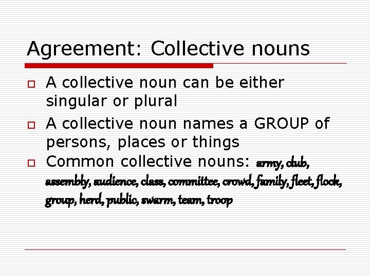 Agreement: Collective nouns o o o A collective noun can be either singular or