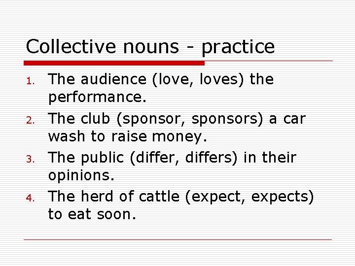 Collective nouns - practice 1. 2. 3. 4. The audience (love, loves) the performance.