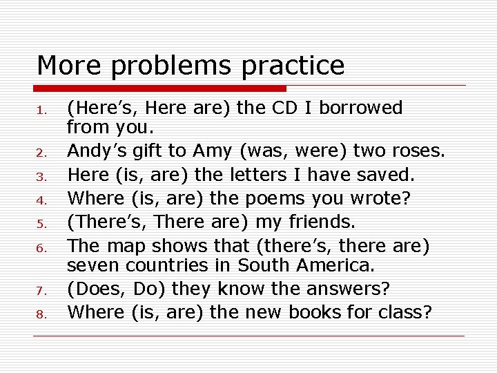 More problems practice 1. 2. 3. 4. 5. 6. 7. 8. (Here’s, Here are)