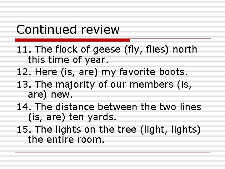 Continued review 11. The flock of geese (fly, flies) north this time of year.