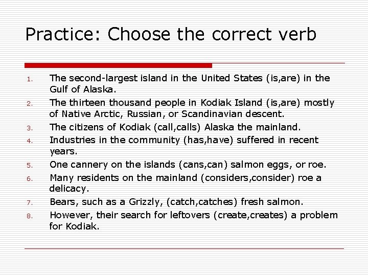 Practice: Choose the correct verb 1. 2. 3. 4. 5. 6. 7. 8. The