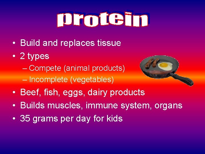  • Build and replaces tissue • 2 types – Compete (animal products) –