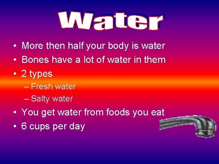  • More then half your body is water • Bones have a lot