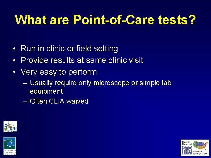 What are Point-of-Care tests? • Run in clinic or field setting • Provide results