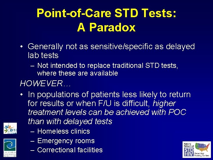 Point-of-Care STD Tests: A Paradox • Generally not as sensitive/specific as delayed lab tests