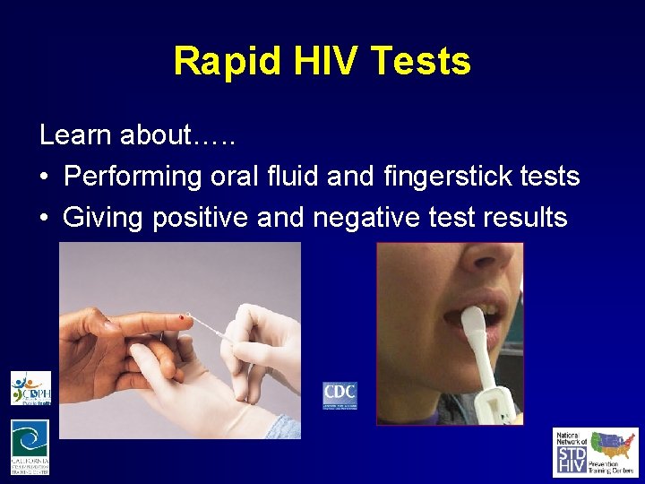 Rapid HIV Tests Learn about…. . • Performing oral fluid and fingerstick tests •