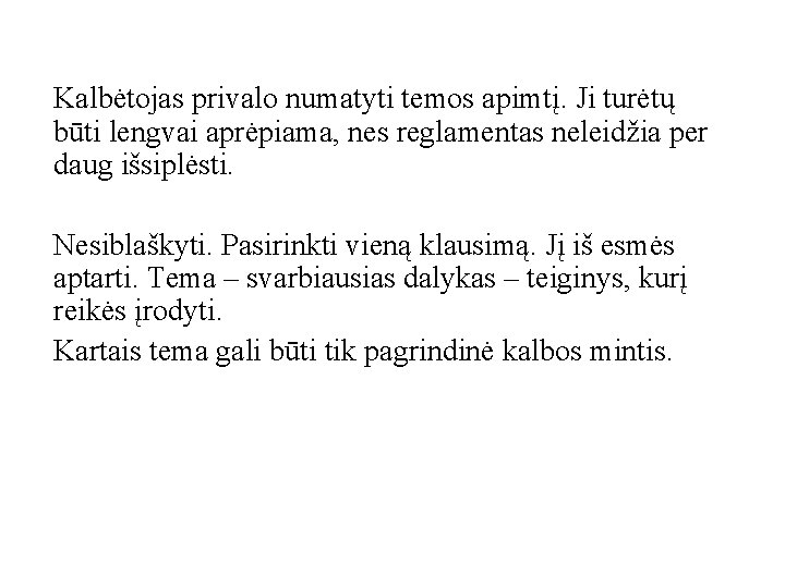 Kalbėtojas privalo numatyti temos apimtį. Ji turėtų būti lengvai aprėpiama, nes reglamentas neleidžia per