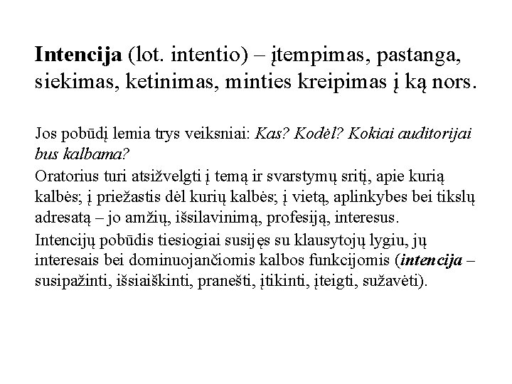 Intencija (lot. intentio) – įtempimas, pastanga, siekimas, ketinimas, minties kreipimas į ką nors. Jos