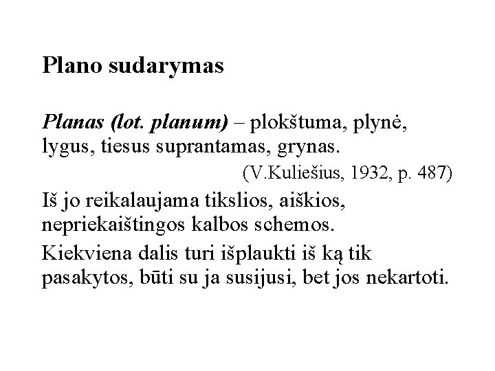 Plano sudarymas Planas (lot. planum) – plokštuma, plynė, lygus, tiesus suprantamas, grynas. (V. Kuliešius,