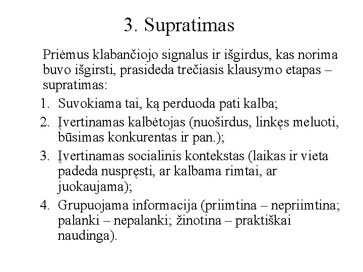 3. Supratimas Priėmus klabančiojo signalus ir išgirdus, kas norima buvo išgirsti, prasideda trečiasis klausymo