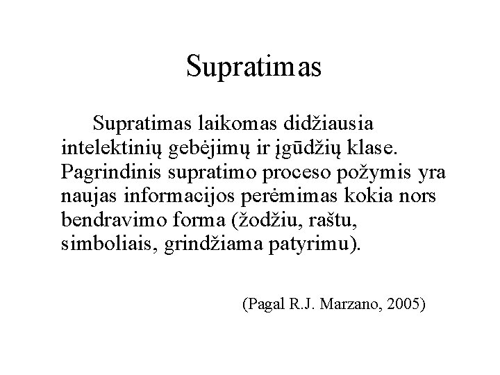 Supratimas laikomas didžiausia intelektinių gebėjimų ir įgūdžių klase. Pagrindinis supratimo proceso požymis yra naujas