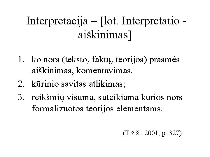 Interpretacija – [lot. Interpretatio aiškinimas] 1. ko nors (teksto, faktų, teorijos) prasmės aiškinimas, komentavimas.