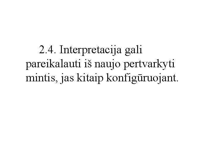 2. 4. Interpretacija gali pareikalauti iš naujo pertvarkyti mintis, jas kitaip konfigūruojant. 