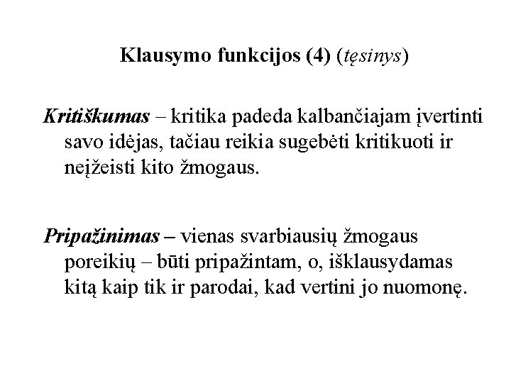 Klausymo funkcijos (4) (tęsinys) Kritiškumas – kritika padeda kalbančiajam įvertinti savo idėjas, tačiau reikia