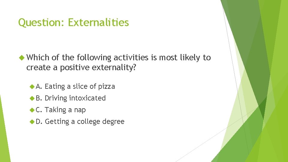 Question: Externalities Which of the following activities is most likely to create a positive