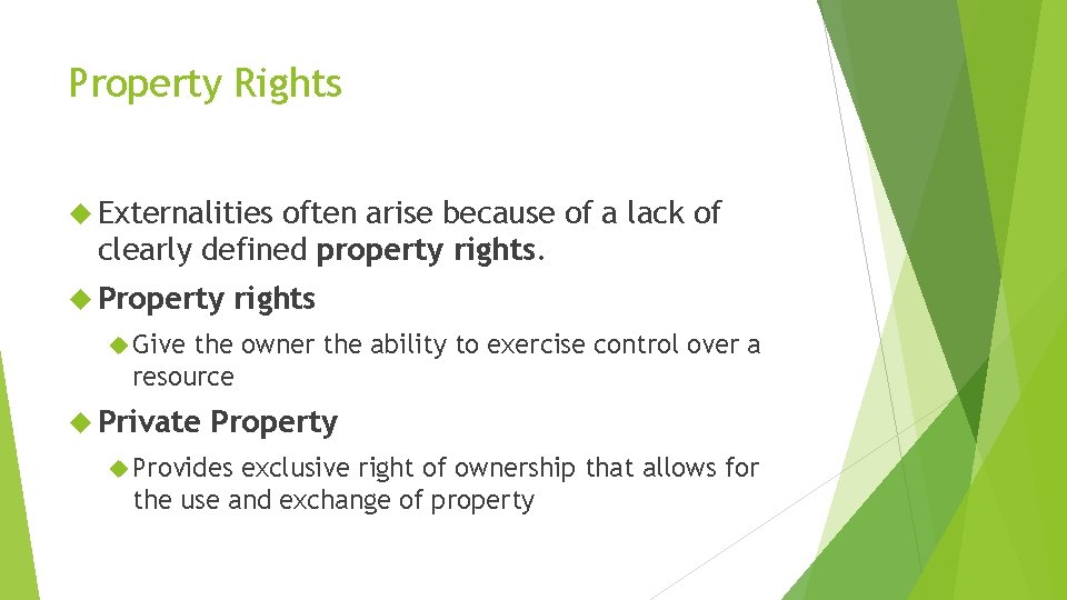 Property Rights Externalities often arise because of a lack of clearly defined property rights.