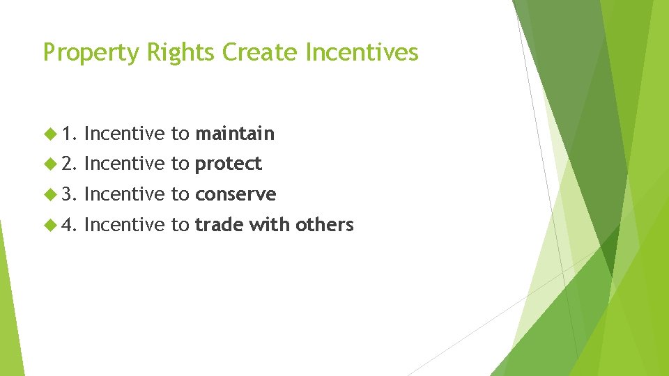 Property Rights Create Incentives 1. Incentive to maintain 2. Incentive to protect 3. Incentive