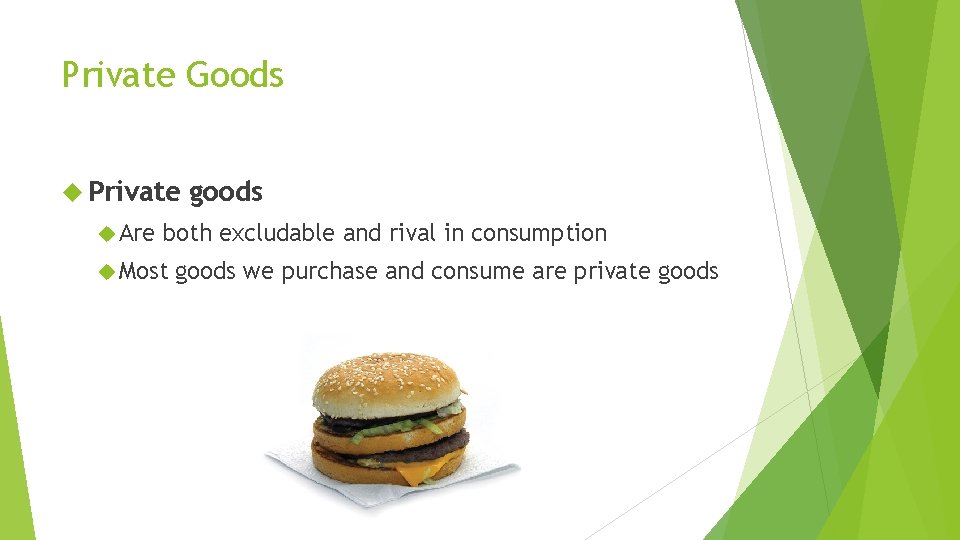 Private Goods Private Are goods both excludable and rival in consumption Most goods we