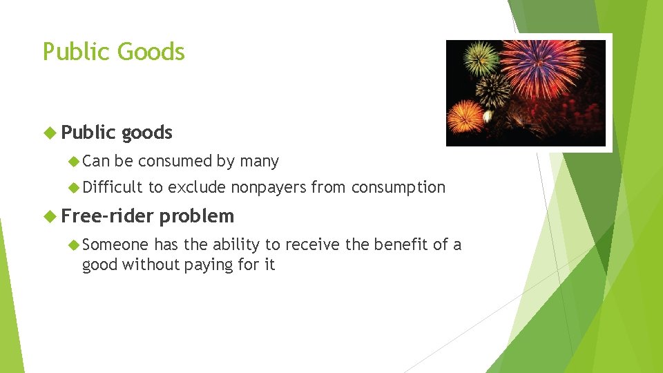 Public Goods Public Can goods be consumed by many Difficult to exclude nonpayers from