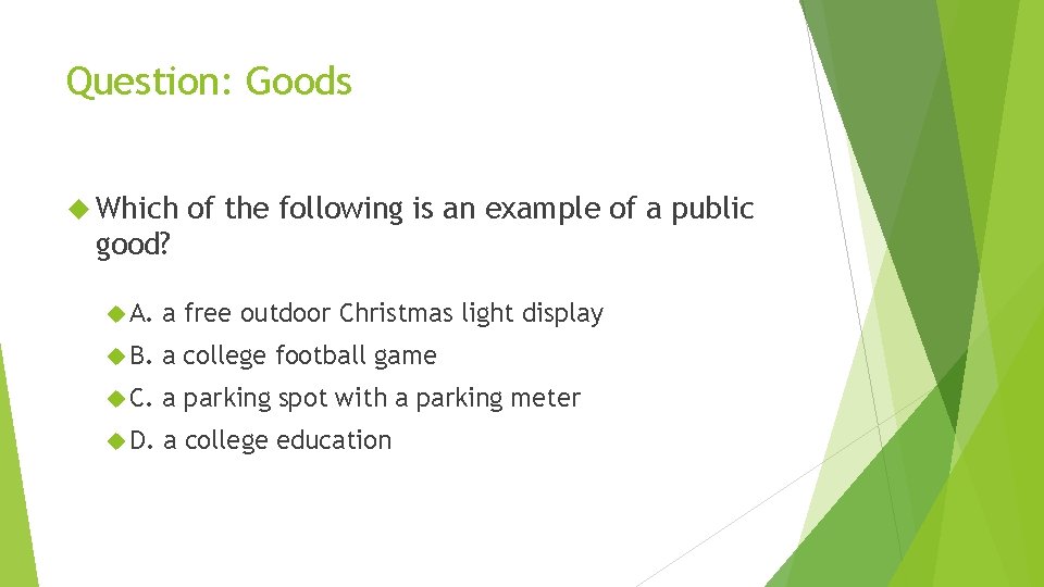 Question: Goods Which of the following is an example of a public good? A.