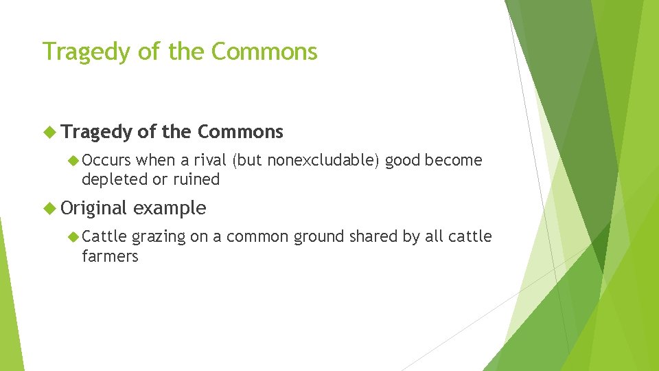 Tragedy of the Commons Occurs when a rival (but nonexcludable) good become depleted or