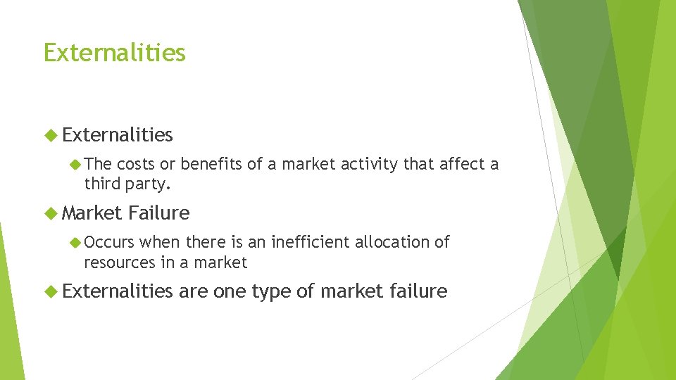 Externalities The costs or benefits of a market activity that affect a third party.