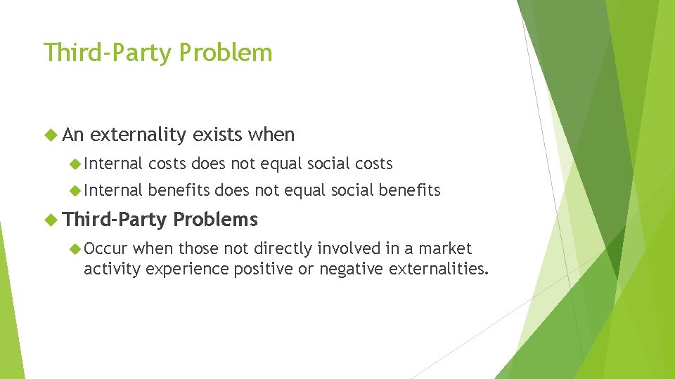 Third-Party Problem An externality exists when Internal costs does not equal social costs Internal