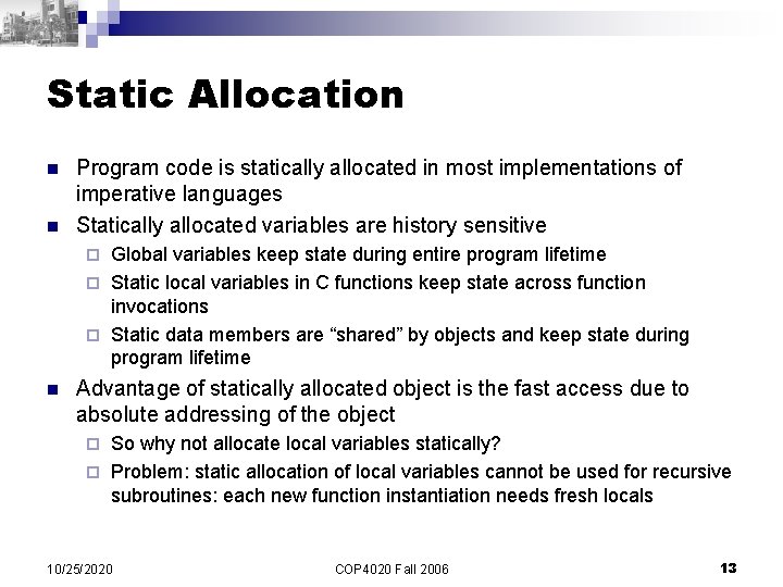 Static Allocation n n Program code is statically allocated in most implementations of imperative