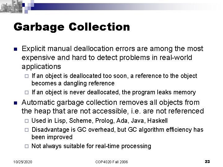 Garbage Collection n Explicit manual deallocation errors are among the most expensive and hard