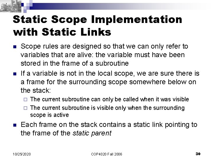 Static Scope Implementation with Static Links n n Scope rules are designed so that