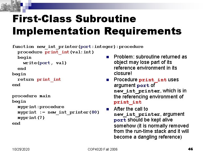 First-Class Subroutine Implementation Requirements function new_int_printer(port: integer): procedure print_int(val: int) n Problem: subroutine returned