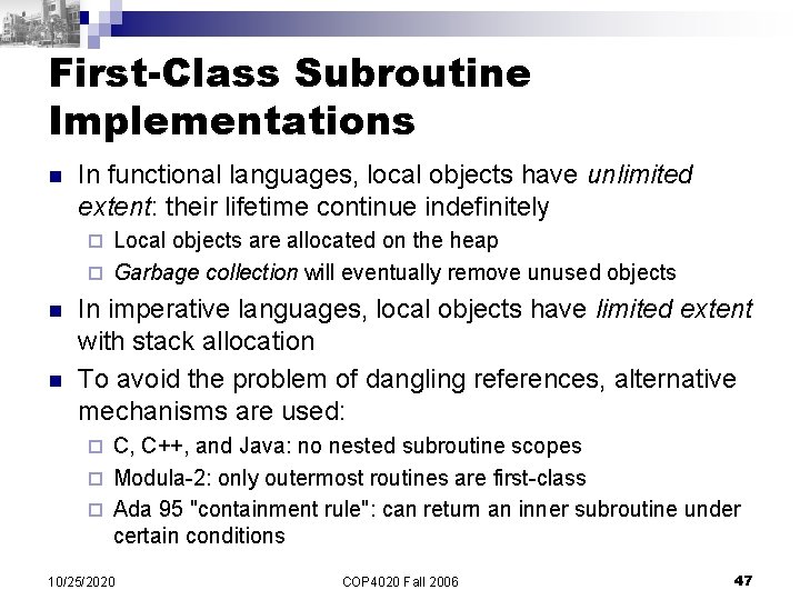 First-Class Subroutine Implementations n In functional languages, local objects have unlimited extent: their lifetime