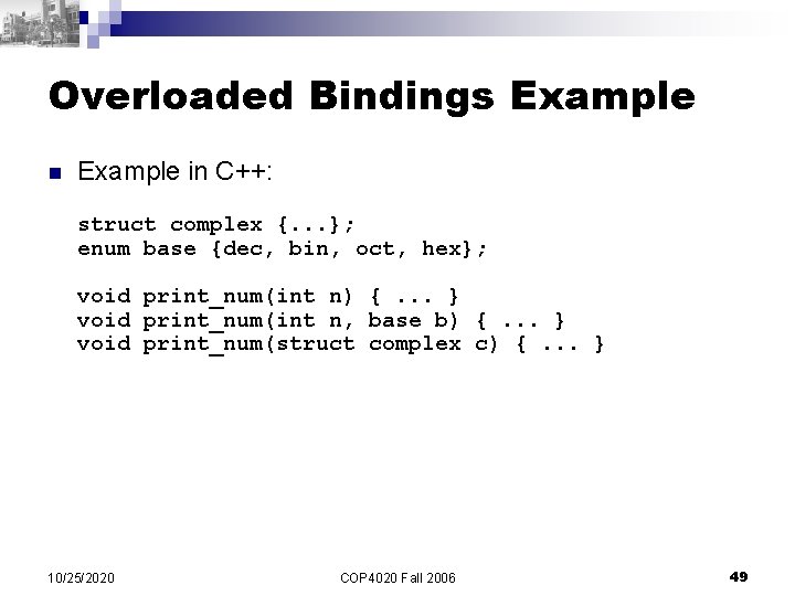 Overloaded Bindings Example n Example in C++: struct complex {. . . }; enum