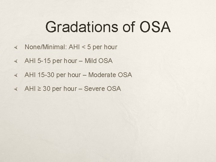 Gradations of OSA None/Minimal: AHI < 5 per hour AHI 5 -15 per hour