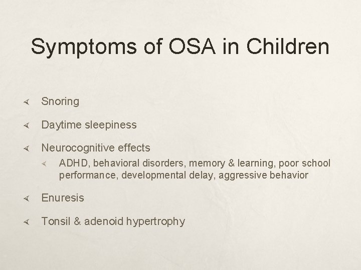 Symptoms of OSA in Children Snoring Daytime sleepiness Neurocognitive effects ADHD, behavioral disorders, memory