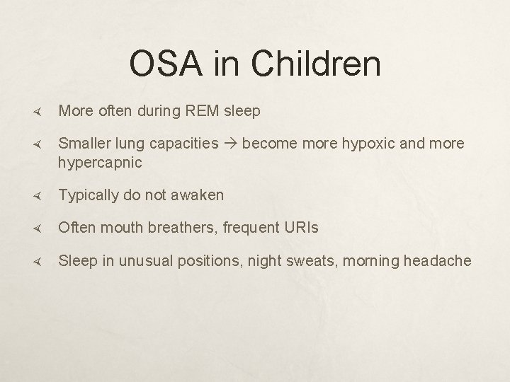 OSA in Children More often during REM sleep Smaller lung capacities become more hypoxic