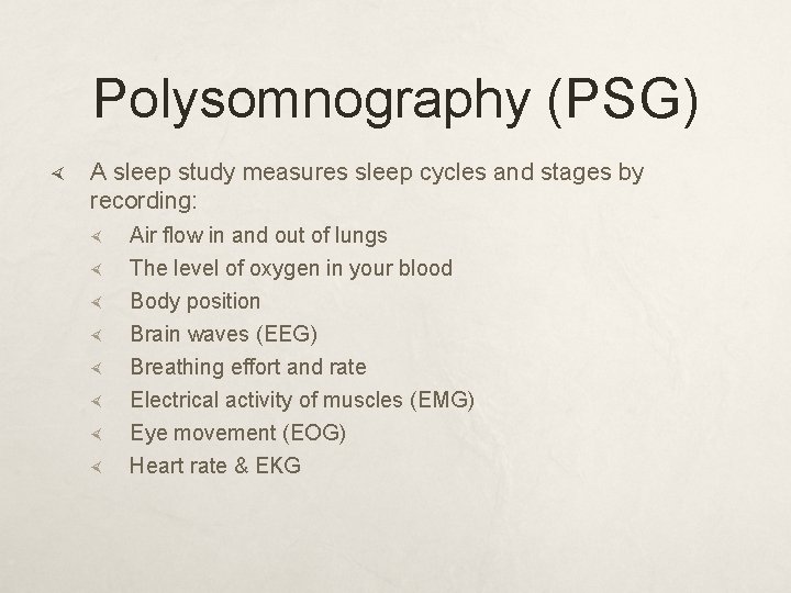 Polysomnography (PSG) A sleep study measures sleep cycles and stages by recording: Air flow