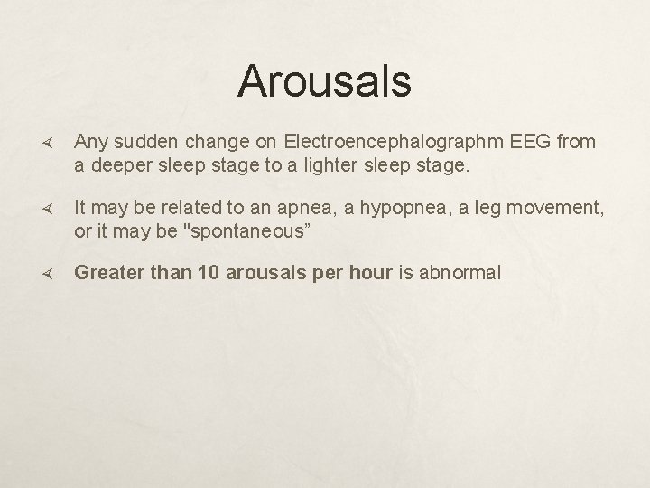 Arousals Any sudden change on Electroencephalographm EEG from a deeper sleep stage to a