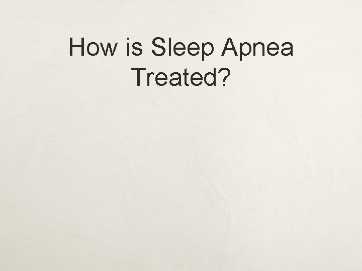 How is Sleep Apnea Treated? 