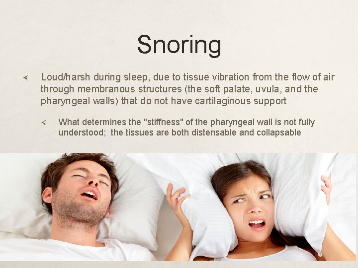 Snoring Loud/harsh during sleep, due to tissue vibration from the flow of air through