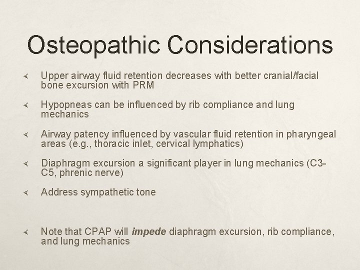 Osteopathic Considerations Upper airway fluid retention decreases with better cranial/facial bone excursion with PRM